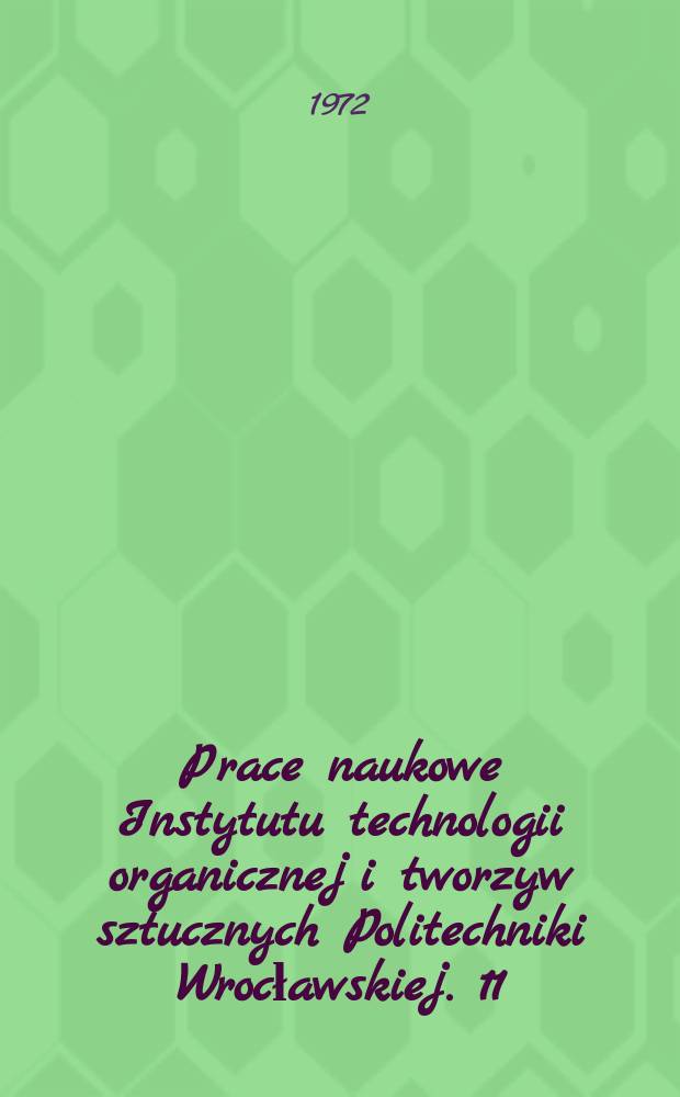Prace naukowe Instytutu technologii organicznej i tworzyw sztucznych Politechniki Wrocławskiej. 11 : Chemia i technologia środków powierzchniowo czynnych