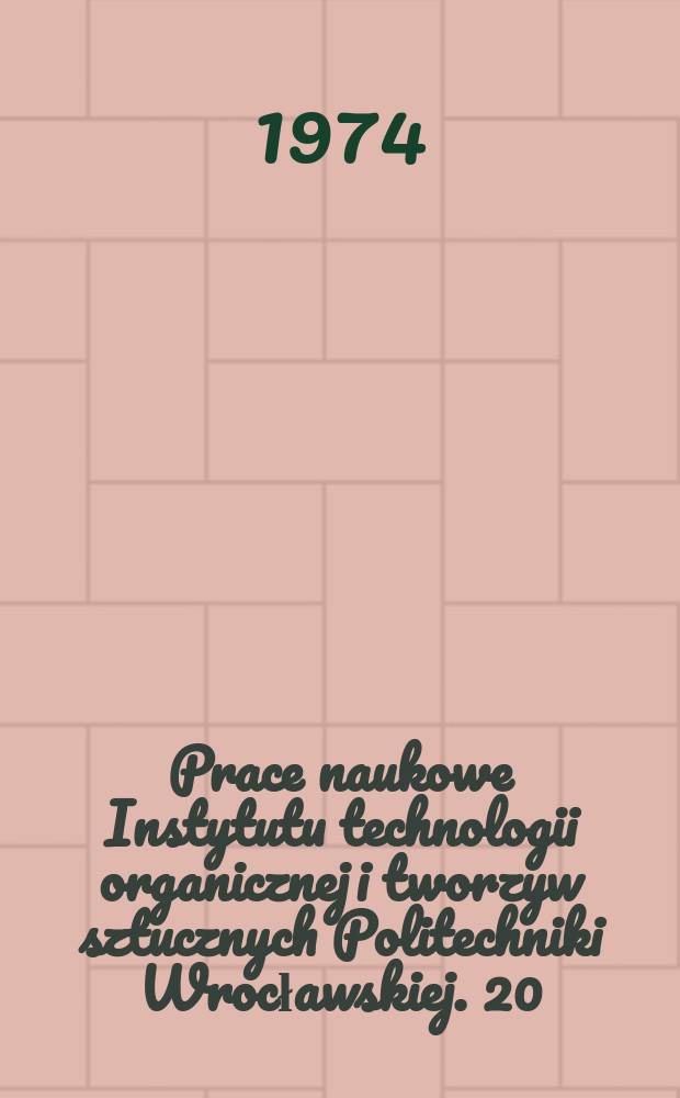 Prace naukowe Instytutu technologii organicznej i tworzyw sztucznych Politechniki Wrocławskiej. 20 : Chemia i technologia środków powierzchniowe czynnych