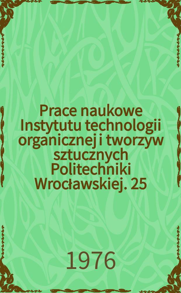 Prace naukowe Instytutu technologii organicznej i tworzyw sztucznych Politechniki Wrocławskiej. 25 : Modyfikacja polimerów