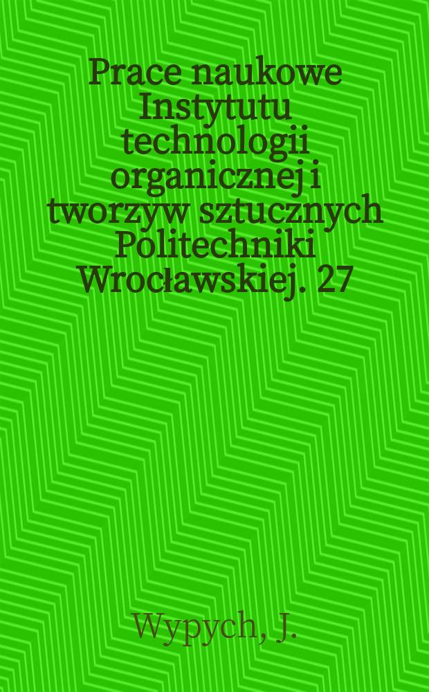Prace naukowe Instytutu technologii organicznej i tworzyw sztucznych Politechniki Wrocławskiej. 27 : Wybrane właściwości plastizoli PCW