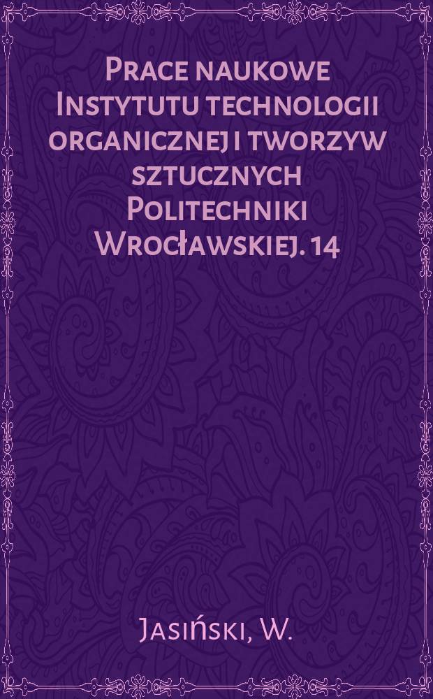 Prace naukowe Instytutu technologii organicznej i tworzyw sztucznych Politechniki Wrocławskiej. 14 : Synteza związk&oacute;w powierzchniowo...