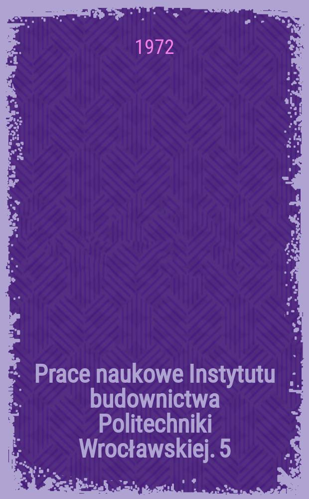 Prace naukowe Instytutu budownictwa Politechniki Wrocławskiej. 5 : Metalowe dźwigary specjalne