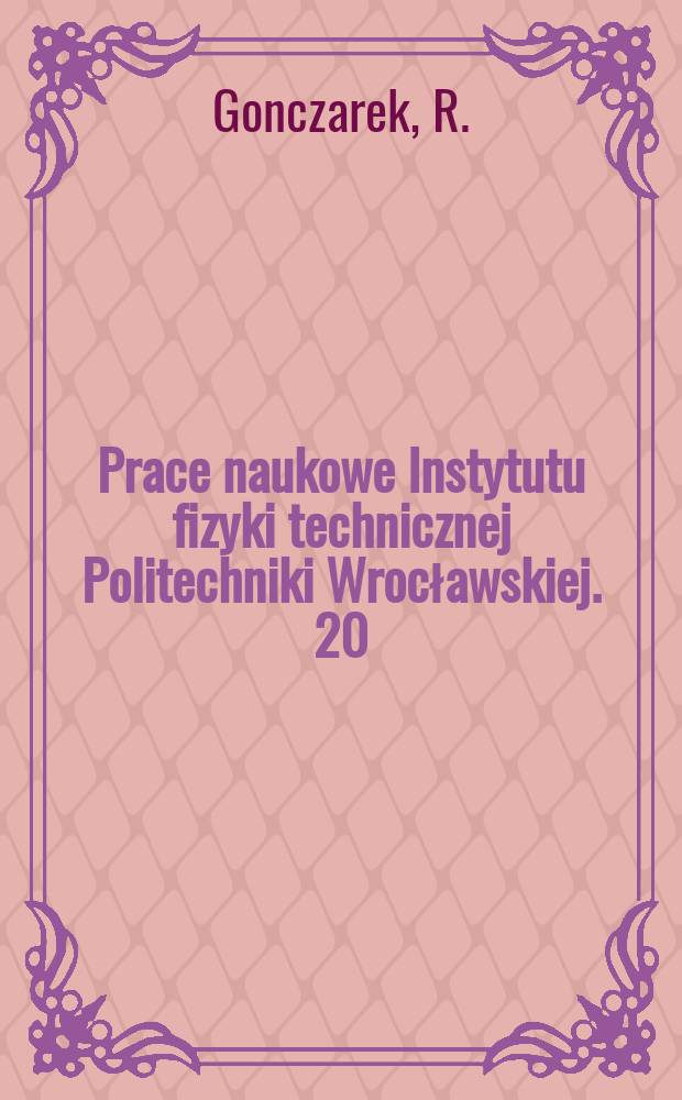 Prace naukowe Instytutu fizyki technicznej Politechniki Wrocławskiej. 20 : Quolitative effects generated by...