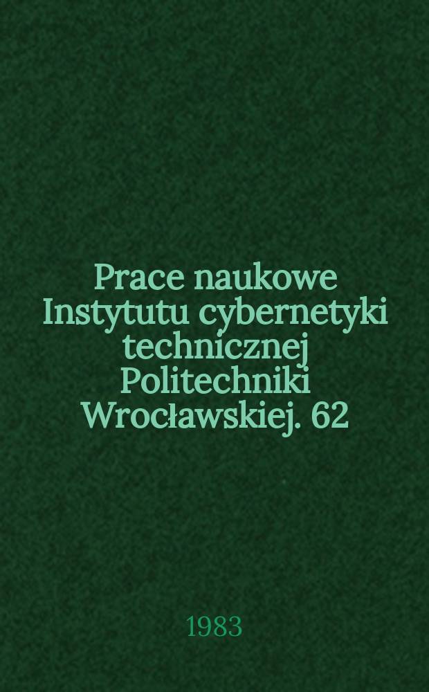 Prace naukowe Instytutu cybernetyki technicznej Politechniki Wrocławskiej. 62 : Problemy modelowania analogowego i cyfrowego.[2]