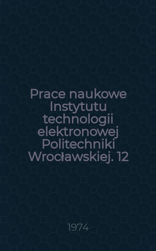 Prace naukowe Instytutu technologii elektronowej Politechniki Wrocławskiej. 12 : Efekty powierzchniowe w przyrządach elektronicznych