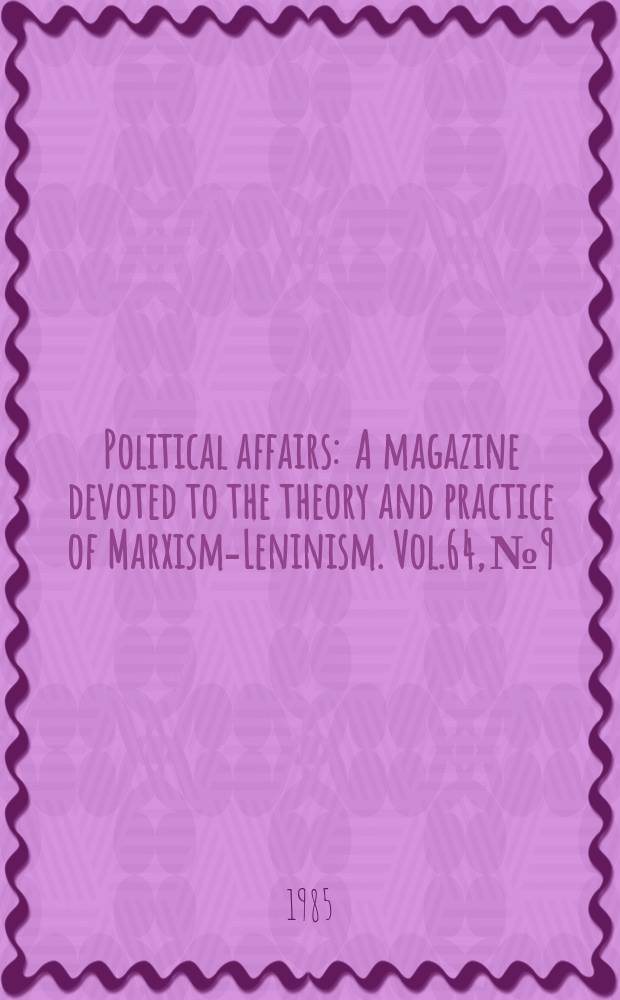 Political affairs : A magazine devoted to the theory and practice of Marxism-Leninism. Vol.64, №9 : (66 years of Communist Party, USA)