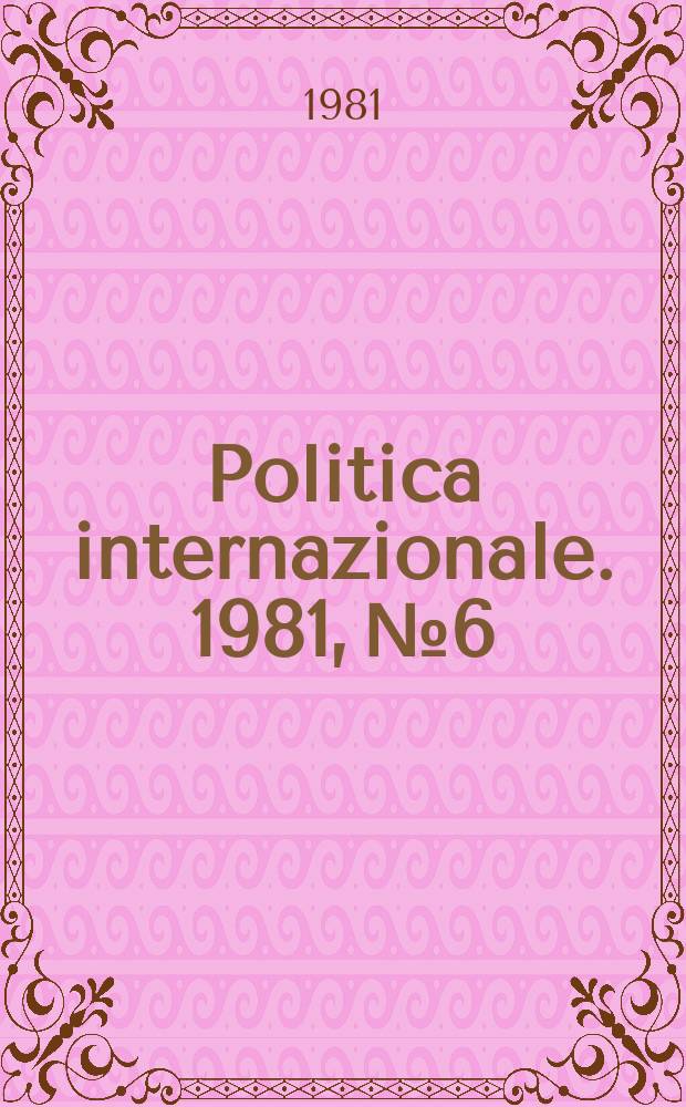 Politica internazionale. 1981, №6