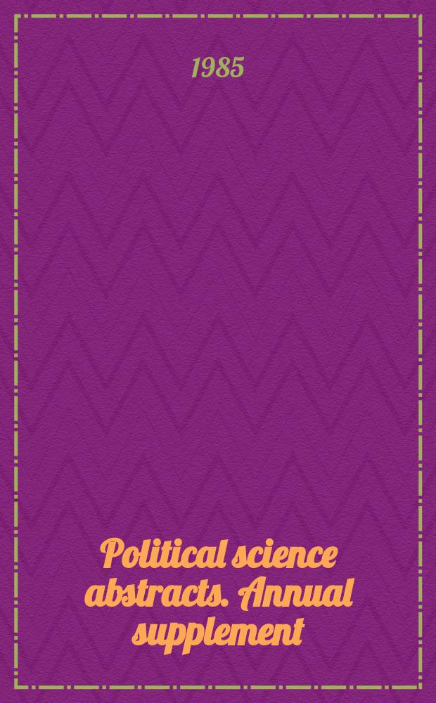 Political science abstracts. Annual supplement : Formerly The Universal ref. system, polit. science, gov. a. public policy ser