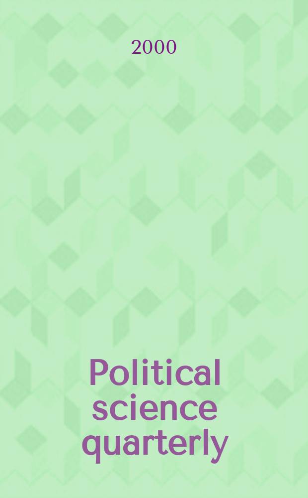 Political science quarterly : A review devoted to the historical statistical and comparative study of politics economics and public law. Vol.115, №3