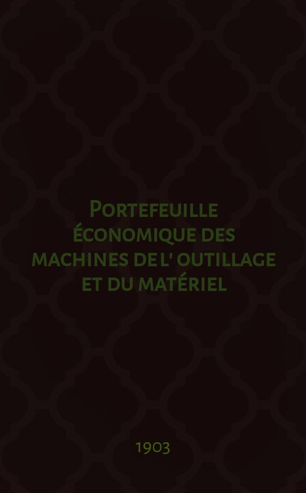 Portefeuille économique des machines de l' outillage et du matériel : relatifs a la construction aux chemins de fer aux routes a l' agriculture, aux mines, a la navigation, a la télégraphie etc. Contenant un choix des objets les plus intéressants des expositions industrielles et agricoles Destine aux ingénieurs mécaniciens conducteurs constructeurs de atelier élèves des écoles entrepreneurs ouvriers. Année48 1903, T.2, №570