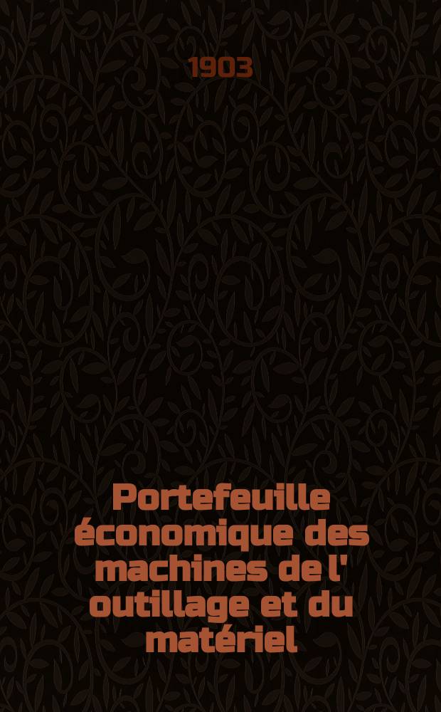 Portefeuille économique des machines de l' outillage et du matériel : relatifs a la construction aux chemins de fer aux routes a l' agriculture, aux mines, a la navigation, a la télégraphie etc. Contenant un choix des objets les plus intéressants des expositions industrielles et agricoles Destine aux ingénieurs mécaniciens conducteurs constructeurs de atelier élèves des écoles entrepreneurs ouvriers. Année48 1903, T.2, №571