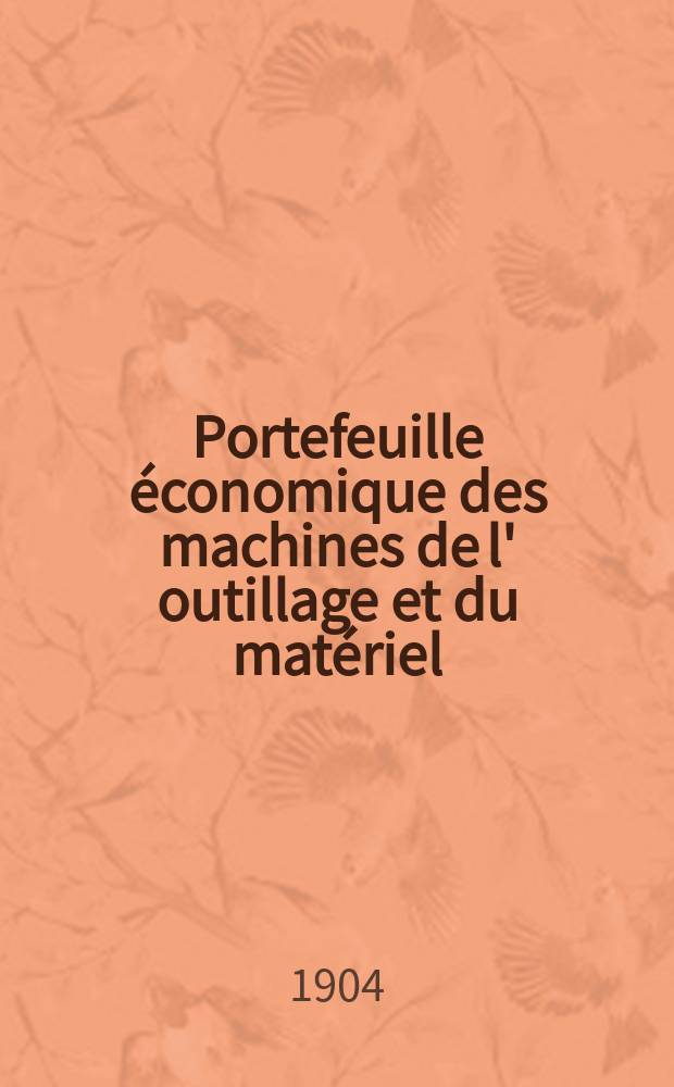 Portefeuille économique des machines de l' outillage et du matériel : relatifs a la construction aux chemins de fer aux routes a l' agriculture, aux mines, a la navigation, a la télégraphie etc. Contenant un choix des objets les plus intéressants des expositions industrielles et agricoles Destine aux ingénieurs mécaniciens conducteurs constructeurs de atelier élèves des écoles entrepreneurs ouvriers. Année49 1904, T.3, №583