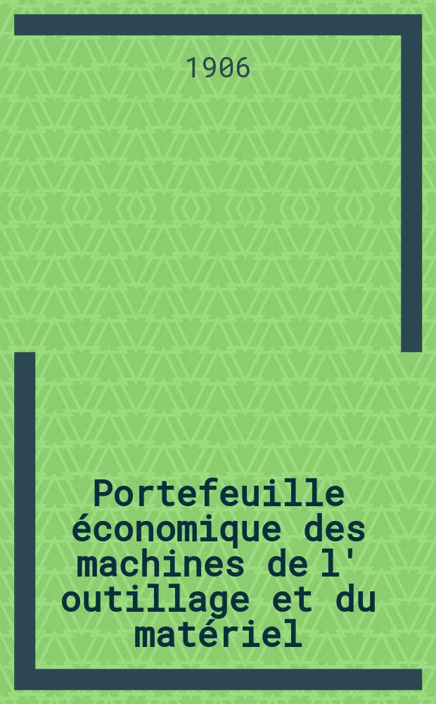 Portefeuille économique des machines de l' outillage et du matériel : relatifs a la construction aux chemins de fer aux routes a l' agriculture, aux mines, a la navigation, a la télégraphie etc. Contenant un choix des objets les plus intéressants des expositions industrielles et agricoles Destine aux ingénieurs mécaniciens conducteurs constructeurs de atelier élèves des écoles entrepreneurs ouvriers. Année51 1906, T.5, №605