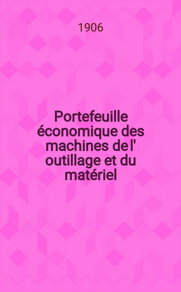 Portefeuille économique des machines de l' outillage et du matériel : relatifs a la construction aux chemins de fer aux routes a l' agriculture, aux mines, a la navigation, a la télégraphie etc. Contenant un choix des objets les plus intéressants des expositions industrielles et agricoles Destine aux ingénieurs mécaniciens conducteurs constructeurs de atelier élèves des écoles entrepreneurs ouvriers. Année51 1906, T.5, №607