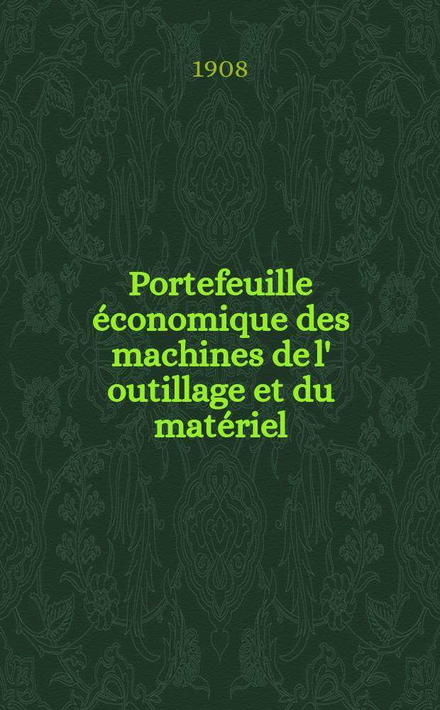 Portefeuille économique des machines de l' outillage et du matériel : relatifs a la construction aux chemins de fer aux routes a l' agriculture, aux mines, a la navigation, a la télégraphie etc. Contenant un choix des objets les plus intéressants des expositions industrielles et agricoles Destine aux ingénieurs mécaniciens conducteurs constructeurs de atelier élèves des écoles entrepreneurs ouvriers. Année53 1908, T.7[1], №629
