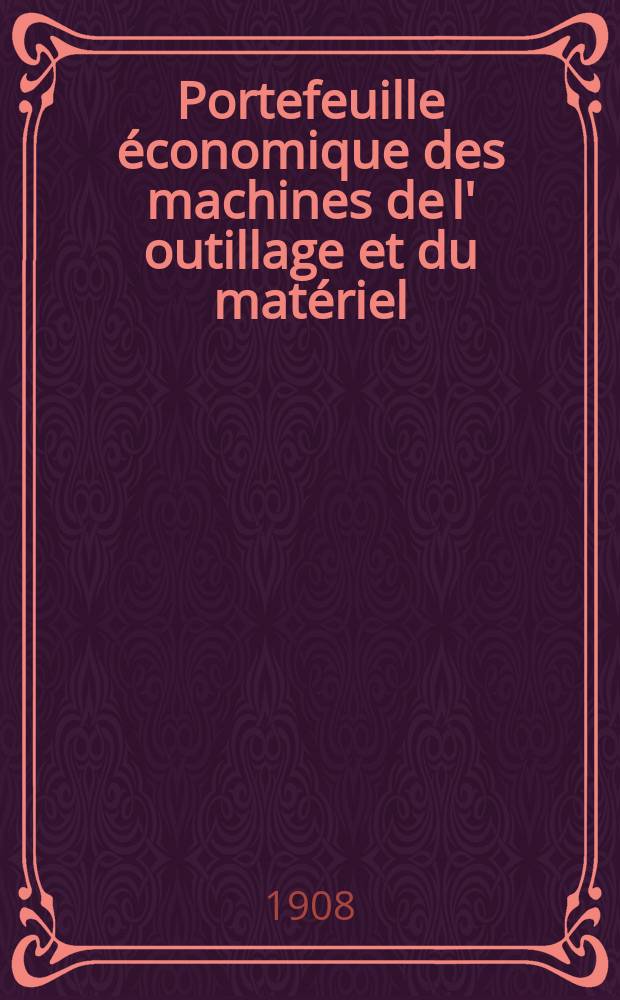Portefeuille économique des machines de l' outillage et du matériel : relatifs a la construction aux chemins de fer aux routes a l' agriculture, aux mines, a la navigation, a la télégraphie etc. Contenant un choix des objets les plus intéressants des expositions industrielles et agricoles Destine aux ingénieurs mécaniciens conducteurs constructeurs de atelier élèves des écoles entrepreneurs ouvriers. Année53 1908, T.7[1], №632