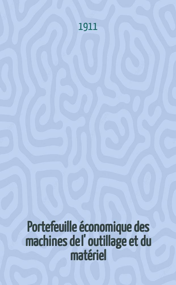 Portefeuille économique des machines de l' outillage et du matériel : relatifs a la construction aux chemins de fer aux routes a l' agriculture, aux mines, a la navigation, a la télégraphie etc. Contenant un choix des objets les plus intéressants des expositions industrielles et agricoles Destine aux ingénieurs mécaniciens conducteurs constructeurs de atelier élèves des écoles entrepreneurs ouvriers. Année56 1911, T.9, №661