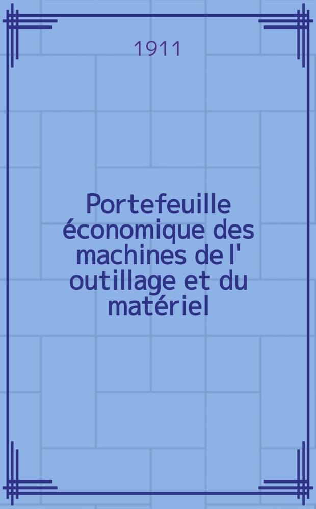 Portefeuille économique des machines de l' outillage et du matériel : relatifs a la construction aux chemins de fer aux routes a l' agriculture, aux mines, a la navigation, a la télégraphie etc. Contenant un choix des objets les plus intéressants des expositions industrielles et agricoles Destine aux ingénieurs mécaniciens conducteurs constructeurs de atelier élèves des écoles entrepreneurs ouvriers. Année56 1911, T.9, №671