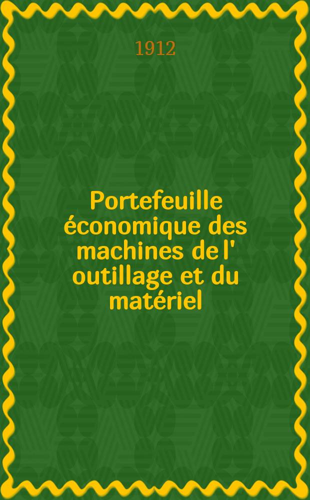 Portefeuille économique des machines de l' outillage et du matériel : relatifs a la construction aux chemins de fer aux routes a l' agriculture, aux mines, a la navigation, a la télégraphie etc. Contenant un choix des objets les plus intéressants des expositions industrielles et agricoles Destine aux ingénieurs mécaniciens conducteurs constructeurs de atelier élèves des écoles entrepreneurs ouvriers. Année57 1912, T.10, №677