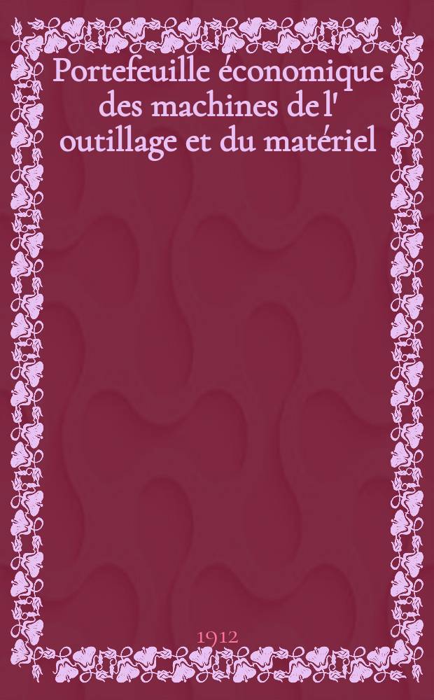 Portefeuille économique des machines de l' outillage et du matériel : relatifs a la construction aux chemins de fer aux routes a l' agriculture, aux mines, a la navigation, a la télégraphie etc. Contenant un choix des objets les plus intéressants des expositions industrielles et agricoles Destine aux ingénieurs mécaniciens conducteurs constructeurs de atelier élèves des écoles entrepreneurs ouvriers. Année57 1912, T.10, №683