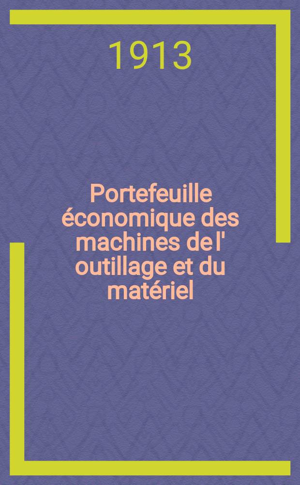 Portefeuille économique des machines de l' outillage et du matériel : relatifs a la construction aux chemins de fer aux routes a l' agriculture, aux mines, a la navigation, a la télégraphie etc. Contenant un choix des objets les plus intéressants des expositions industrielles et agricoles Destine aux ingénieurs mécaniciens conducteurs constructeurs de atelier élèves des écoles entrepreneurs ouvriers. Année58 1913, T.1, №685