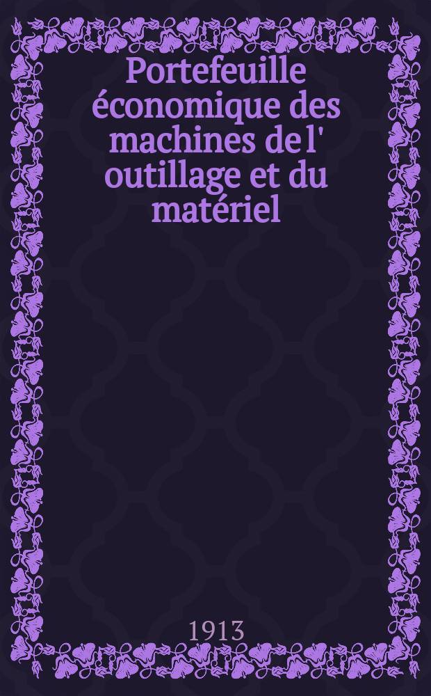Portefeuille économique des machines de l' outillage et du matériel : relatifs a la construction aux chemins de fer aux routes a l' agriculture, aux mines, a la navigation, a la télégraphie etc. Contenant un choix des objets les plus intéressants des expositions industrielles et agricoles Destine aux ingénieurs mécaniciens conducteurs constructeurs de atelier élèves des écoles entrepreneurs ouvriers. Année58 1913, T.1, №691