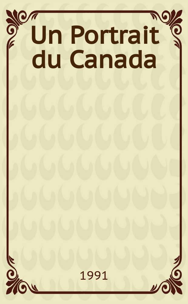 Un Portrait du Canada : L'environnement. Le peuple La soc. économie : L'ouvrage offic. desa conditions actuelles et des progrès récents