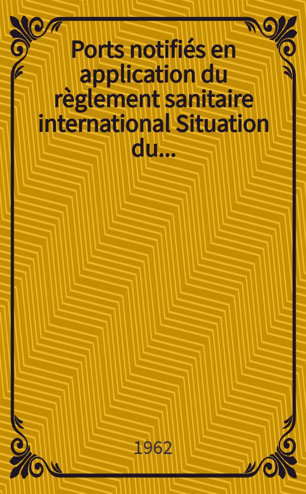 Ports notifiés en application du règlement sanitaire international Situation du ...