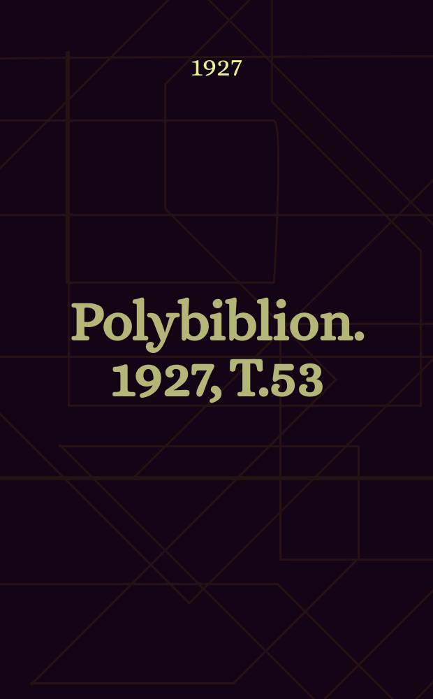 Polybiblion. 1927, T.53(171 de la collection), Livr.3/4
