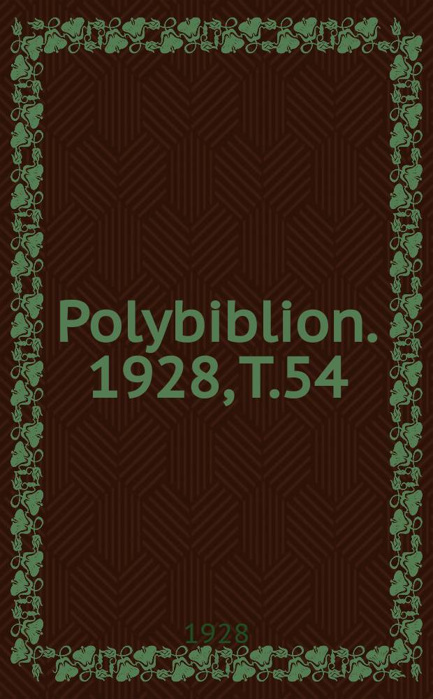 Polybiblion. 1928, [T.]54(174 de la collection), Livr.11/12