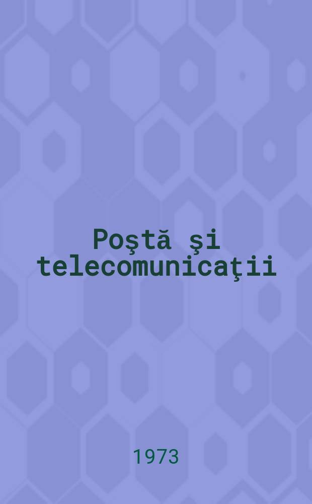 Poştă şi telecomunicaţii : Organ al Ministerului poştelor şi telecomunicaţiilor şi al Consiliului naţional al inginerilor şi tehnicienilor din R.S.R. Anul3(17) 1973, №2