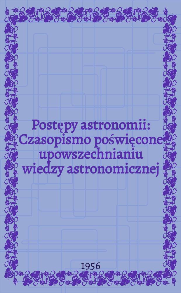 Postępy astronomii : Czasopismo poświęcone upowszechnianiu wiedzy astronomicznej