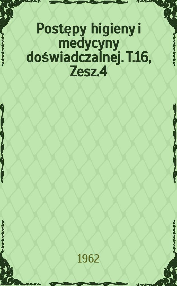 Postępy higieny i medycyny doświadczalnej. T.16, Zesz.4 : Ludwik Hirszfeld institute of immunology and experimental therapy. Wroclaw. Annual report for 1961