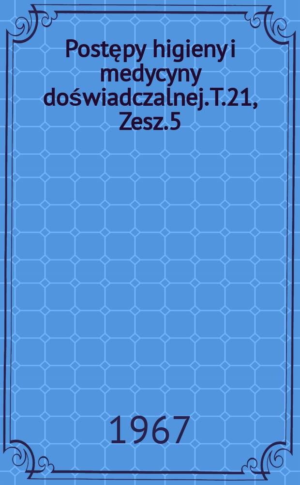 Postępy higieny i medycyny doświadczalnej. T.21, Zesz.5 : Dopełniacz, jego rola w zjawisku fagocytozy
