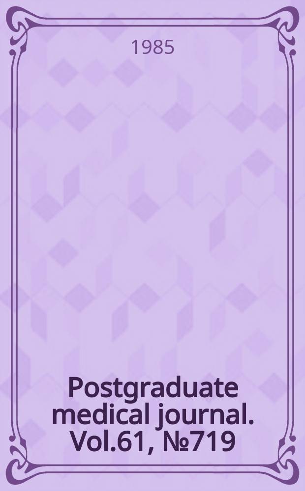Postgraduate medical journal. Vol.61, №719