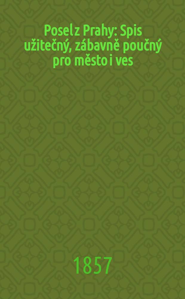 Posel z Prahy : Spis užitečný, zábavně poučný pro město i ves