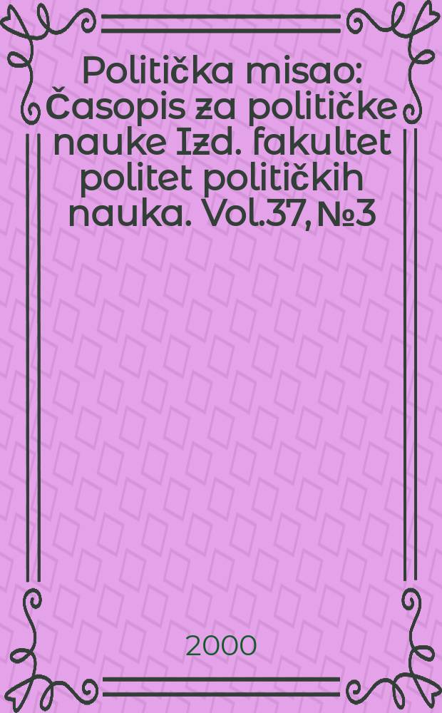 Politička misao : Časopis za političke nauke Izd. fakultet politet političkih nauka. Vol.37, №3