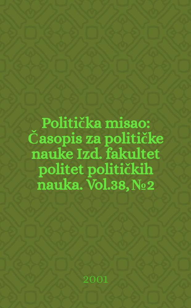 Politička misao : Časopis za političke nauke Izd. fakultet politet političkih nauka. Vol.38, №2