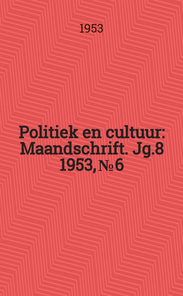 Politiek en cultuur : Maandschrift. Jg.8 1953, №6