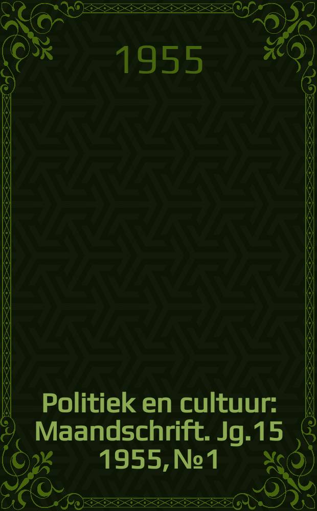 Politiek en cultuur : Maandschrift. Jg.15 1955, №1