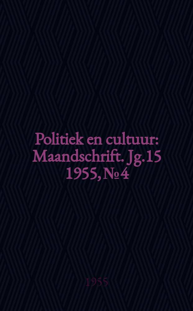 Politiek en cultuur : Maandschrift. Jg.15 1955, №4
