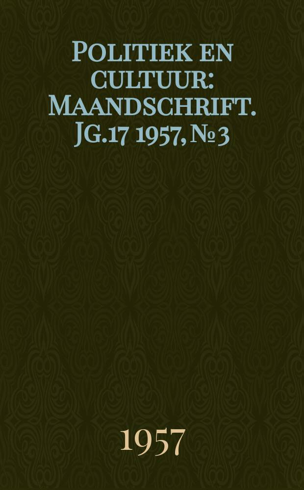 Politiek en cultuur : Maandschrift. Jg.17 1957, №3