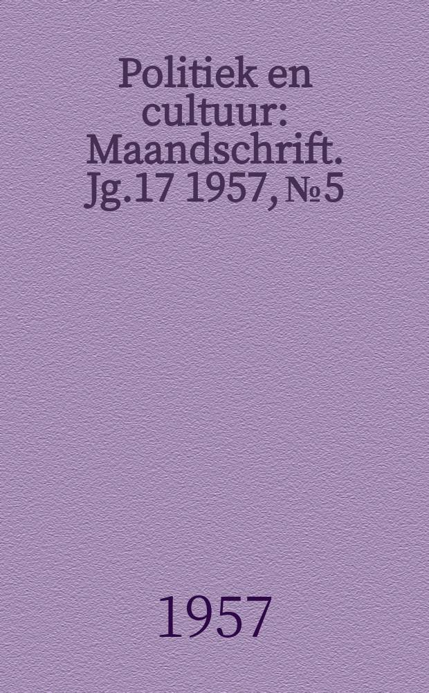 Politiek en cultuur : Maandschrift. Jg.17 1957, №5