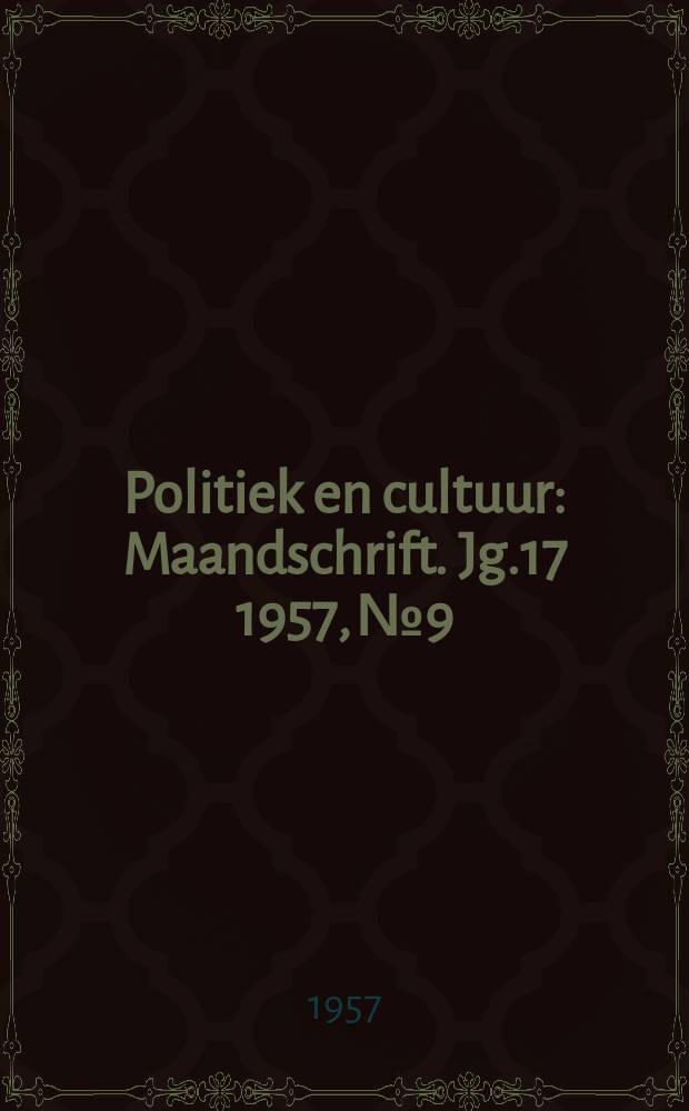 Politiek en cultuur : Maandschrift. Jg.17 1957, №9