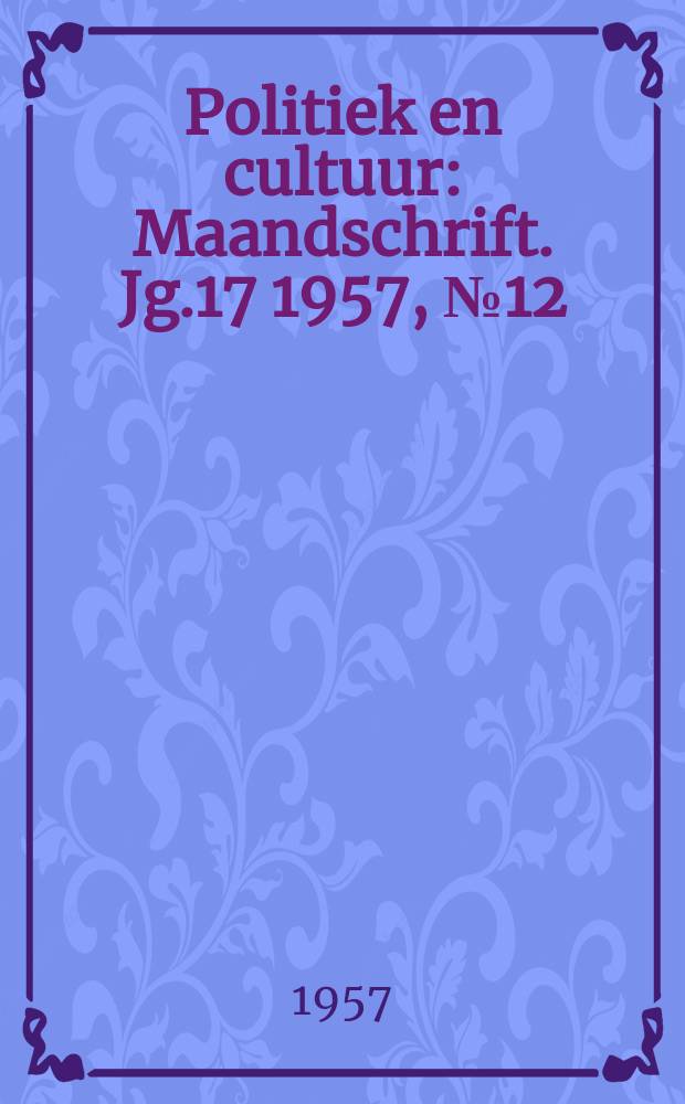 Politiek en cultuur : Maandschrift. Jg.17 1957, №12