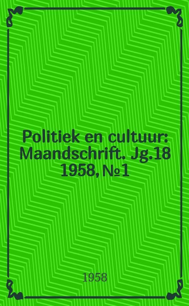 Politiek en cultuur : Maandschrift. Jg.18 1958, №1