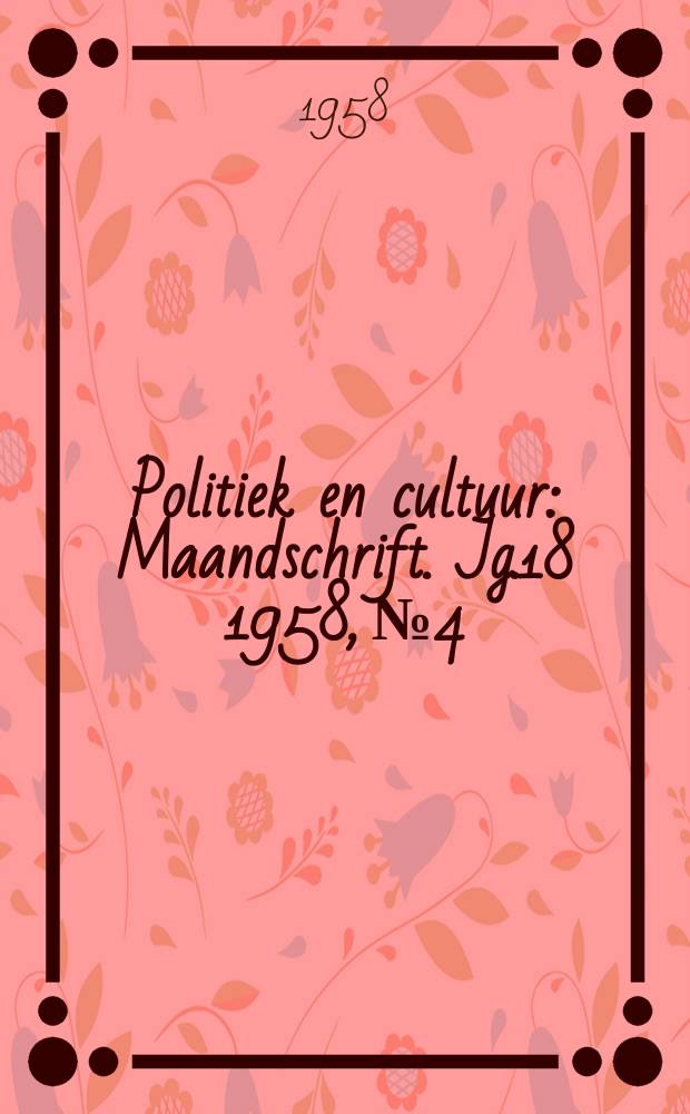 Politiek en cultuur : Maandschrift. Jg.18 1958, №4