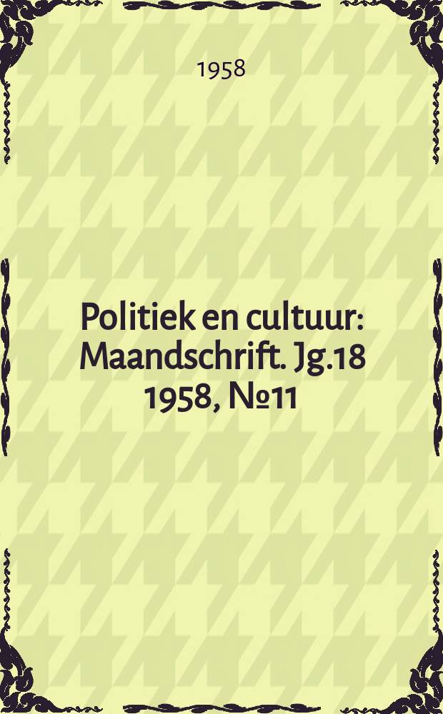Politiek en cultuur : Maandschrift. Jg.18 1958, №11