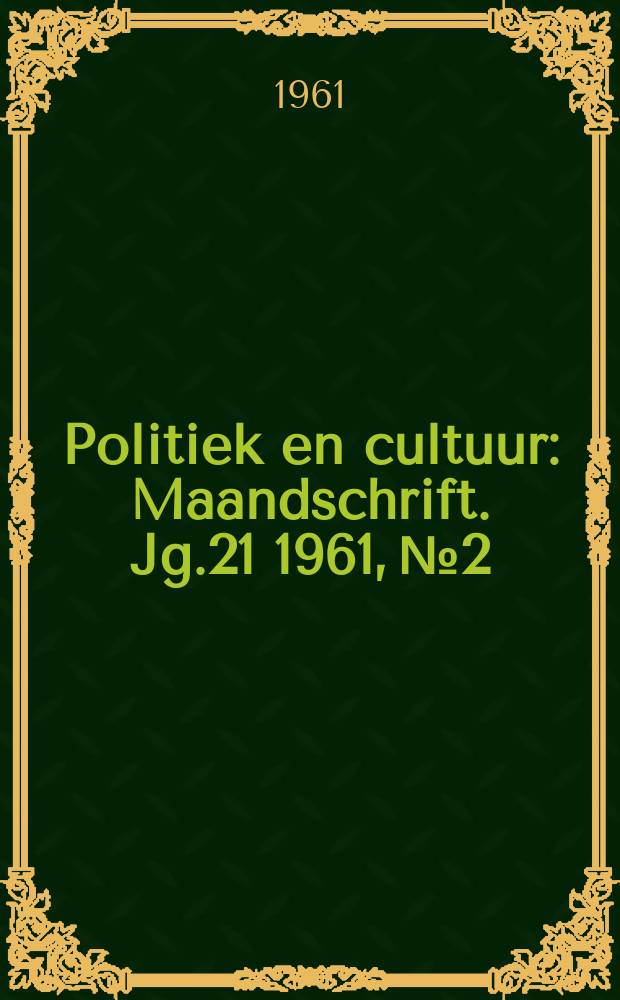 Politiek en cultuur : Maandschrift. Jg.21 1961, №2