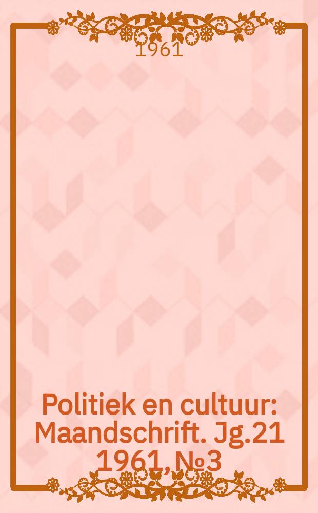 Politiek en cultuur : Maandschrift. Jg.21 1961, №3